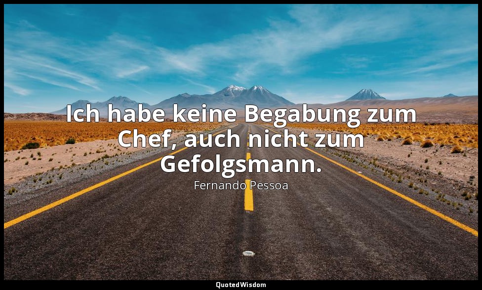 "Ich habe keine Begabung zum Chef, auch nicht zum Gefolgsmann." - Das Buch der U — Fernando Pessoa