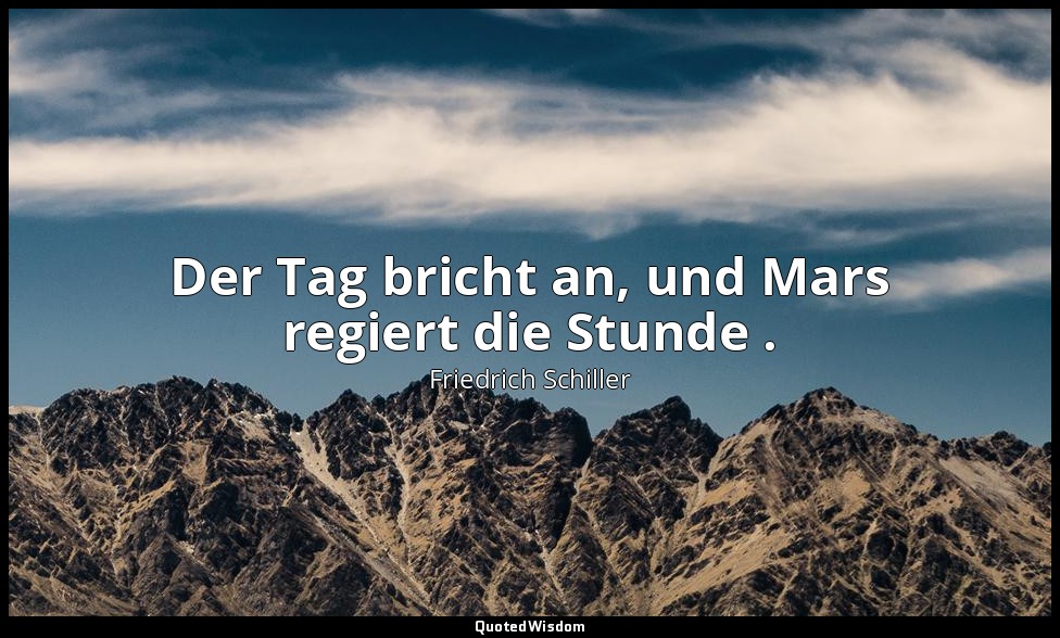 "Der Tag bricht an, und Mars regiert die Stunde ." - Wallensteins Tod, I,1 / Wal — Friedrich Schiller