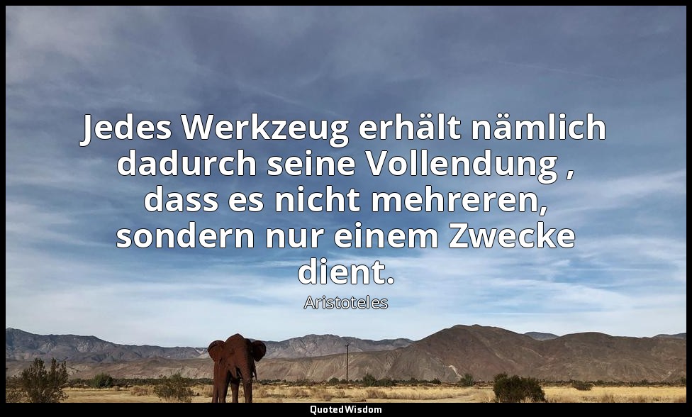 "Jedes Werkzeug erhält nämlich dadurch seine Vollendung , dass es nicht mehreren — Aristoteles