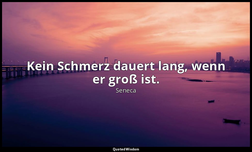 "Kein Schmerz dauert lang, wenn er groß ist." - Moralische Briefe an Lucilius (E — Seneca
