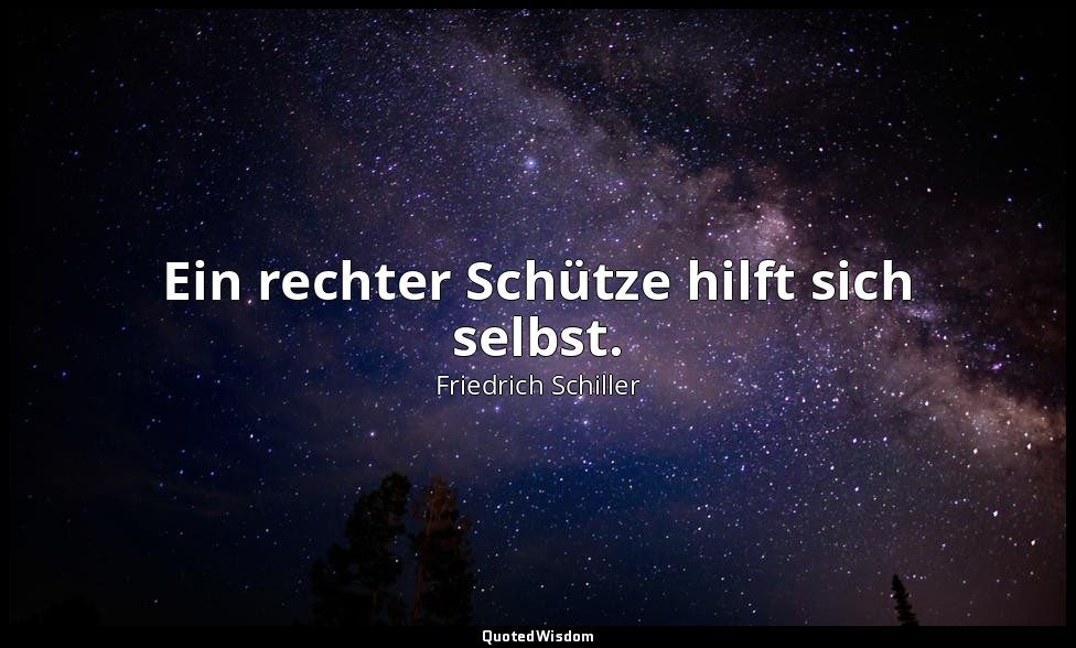 "Ein rechter Schütze hilft sich selbst." - Wilhelm Tell, III , 1 / Tell, S. 104 — Friedrich Schiller