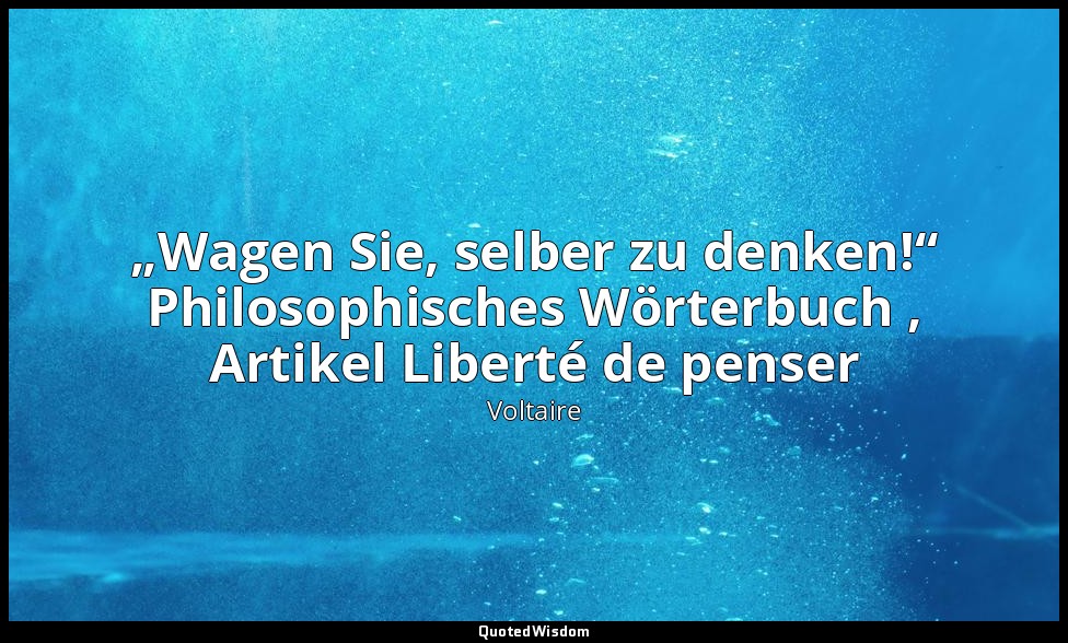 „Wagen Sie, selber zu denken!“ Philosophisches Wörterbuch , Artikel Liberté de p — Voltaire