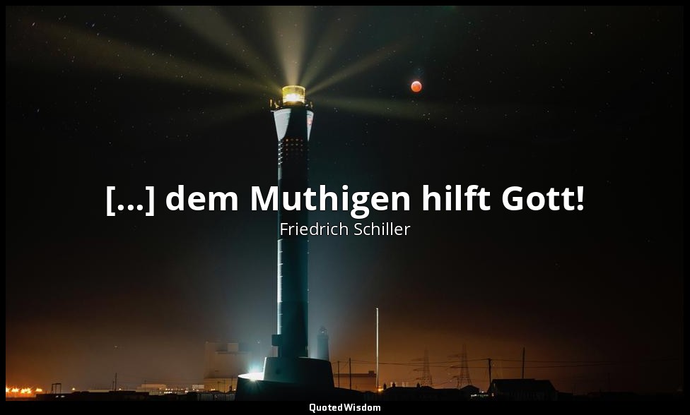 "[...] dem Muthigen hilft Gott!" - Wilhelm Tell, I , 2 / Gertrud, S. 24 — Friedrich Schiller