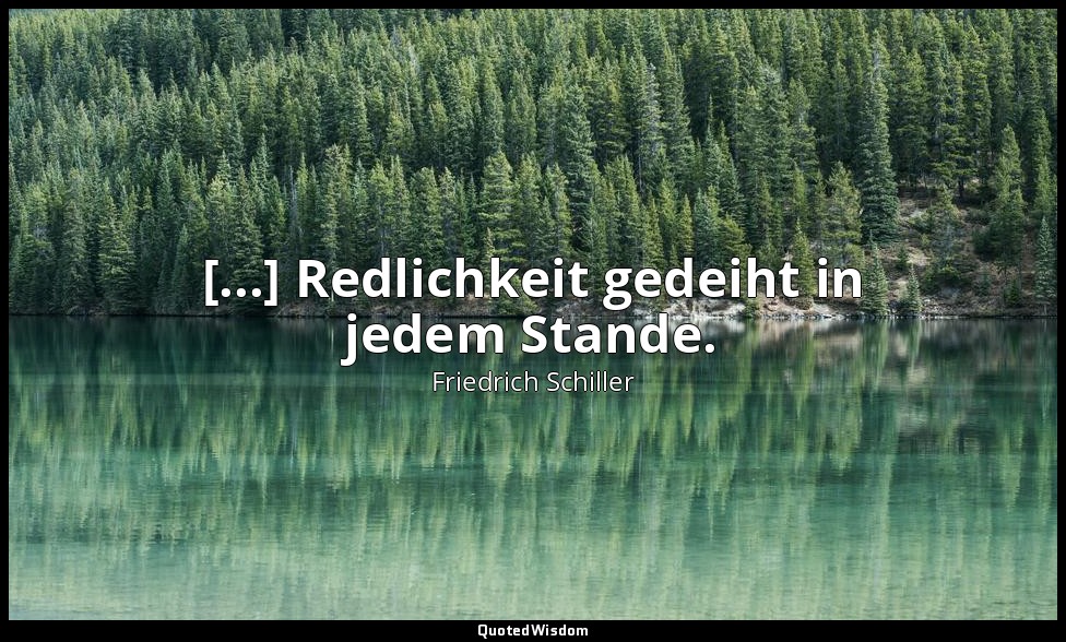 "[...] Redlichkeit gedeiht in jedem Stande." - Wilhelm Tell, II , 2 / Stauffache — Friedrich Schiller