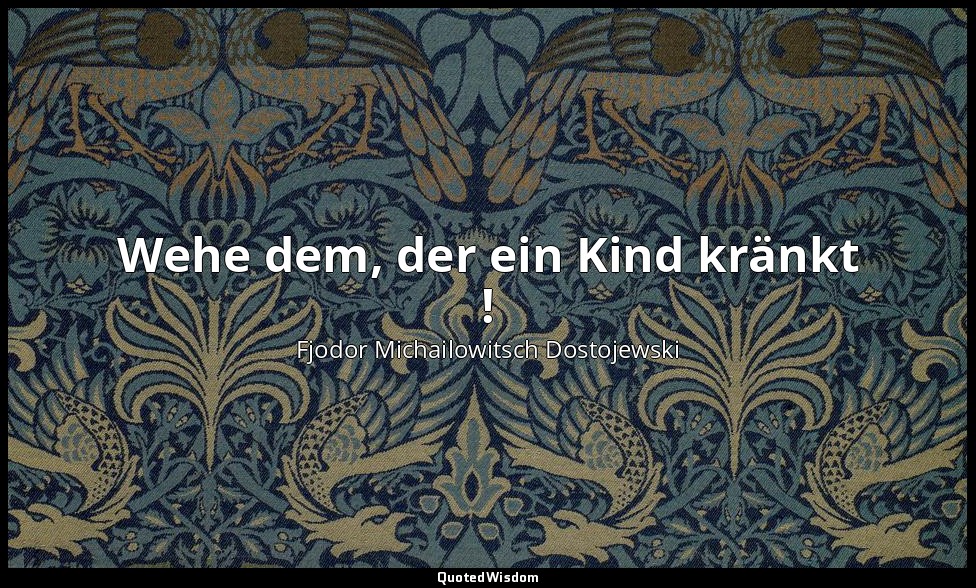 "Wehe dem, der ein Kind kränkt !" - Die Brüder Karamasow VI,3 / Sosima — Fjodor Michailowitsch Dostojewski