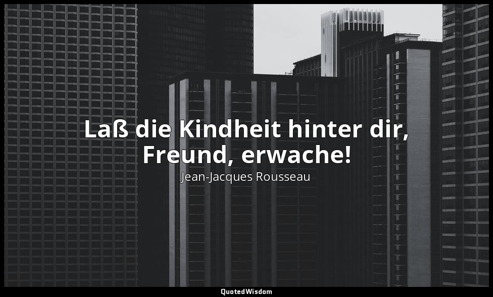 "Laß die Kindheit hinter dir, Freund, erwache!" – La Nouvelle Héloise, V, 1 — Jean-Jacques Rousseau