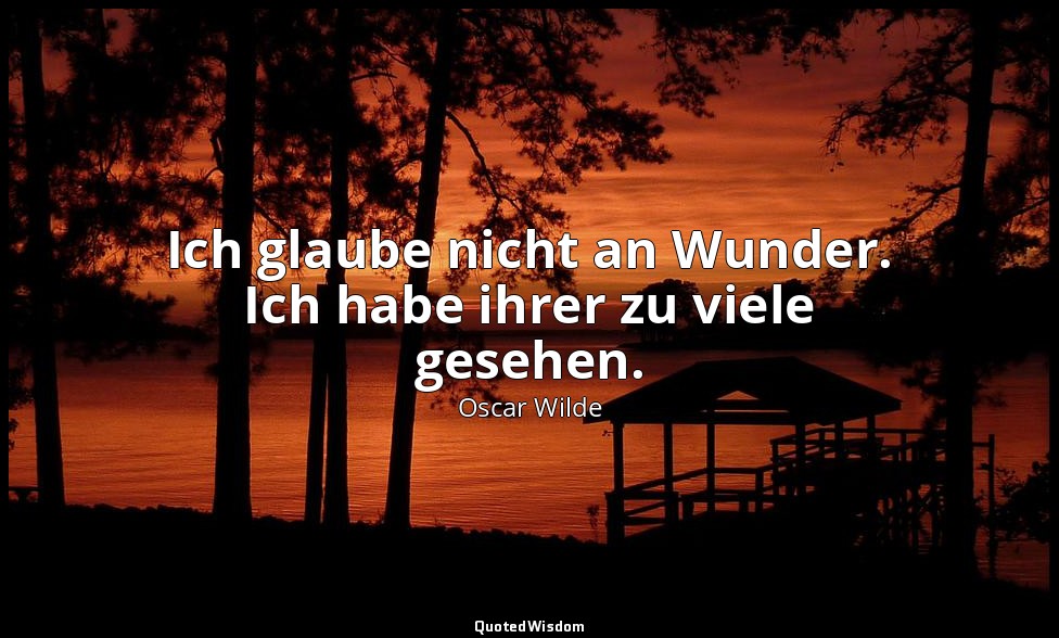 "Ich glaube nicht an Wunder. Ich habe ihrer zu viele gesehen." - Salomé / Herodi — Oscar Wilde