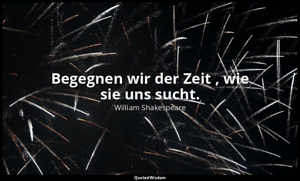 "Begegnen wir der Zeit , wie sie uns sucht." - 4. Akt, 3. Szene / Cymbeline — William Shakespeare