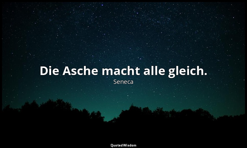 "Die Asche macht alle gleich." - Moralische Briefe an Lucilius (Epistulae morale — Seneca