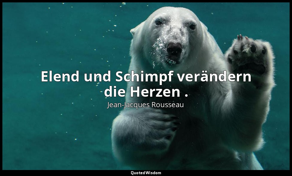 " Elend und Schimpf verändern die Herzen ." – Julie oder Die neue Héloïse / Juli — Jean-Jacques Rousseau
