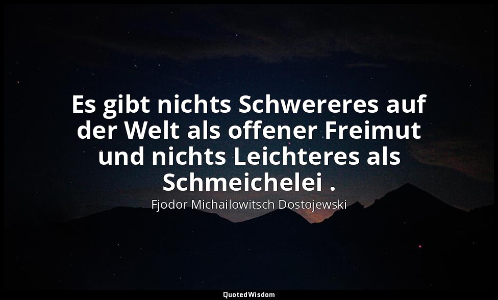 "Es gibt nichts Schwereres auf der Welt als offener Freimut und nichts Leichtere — Fjodor Michailowitsch Dostojewski