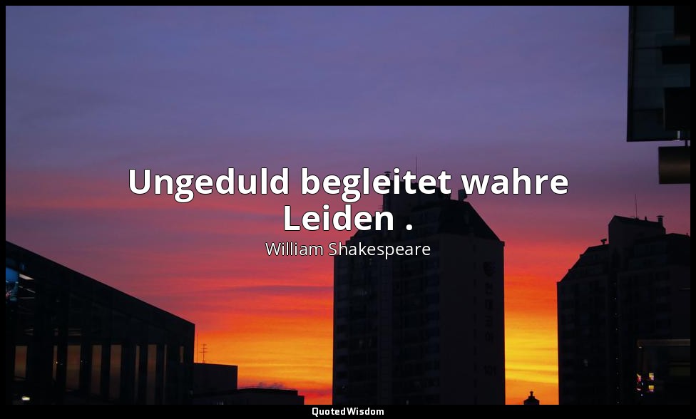 " Ungeduld begleitet wahre Leiden ." - 3. Teil, 3. Akt, 3. Szene / Königin Marga — William Shakespeare