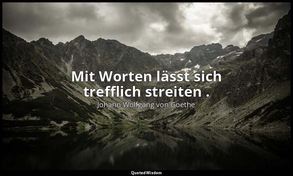 "Mit Worten lässt sich trefflich streiten ." – Faust I, Vers 1997 / Mephistophel — Johann Wolfgang von Goethe