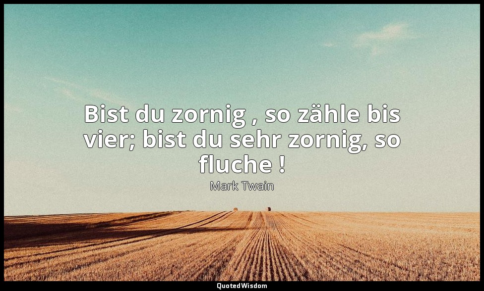 "Bist du zornig , so zähle bis vier; bist du sehr zornig, so fluche !" - The Tra — Mark Twain