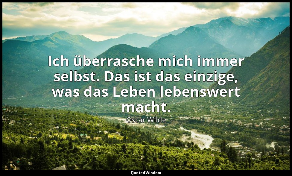"Ich überrasche mich immer selbst. Das ist das einzige, was das Leben lebenswert — Oscar Wilde