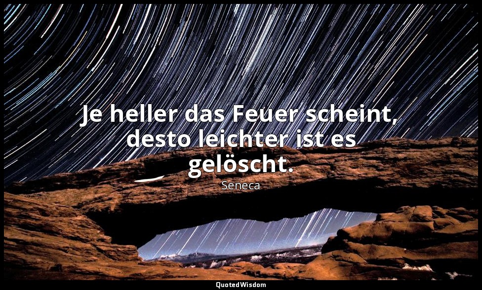 "Je heller das Feuer scheint, desto leichter ist es gelöscht." - Trostschrift an — Seneca