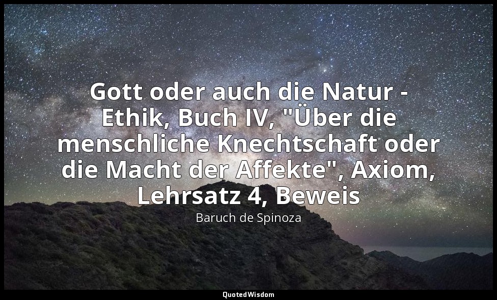 Gott oder auch die Natur - Ethik, Buch IV, "Über die menschliche Knechtschaft od — Baruch de Spinoza