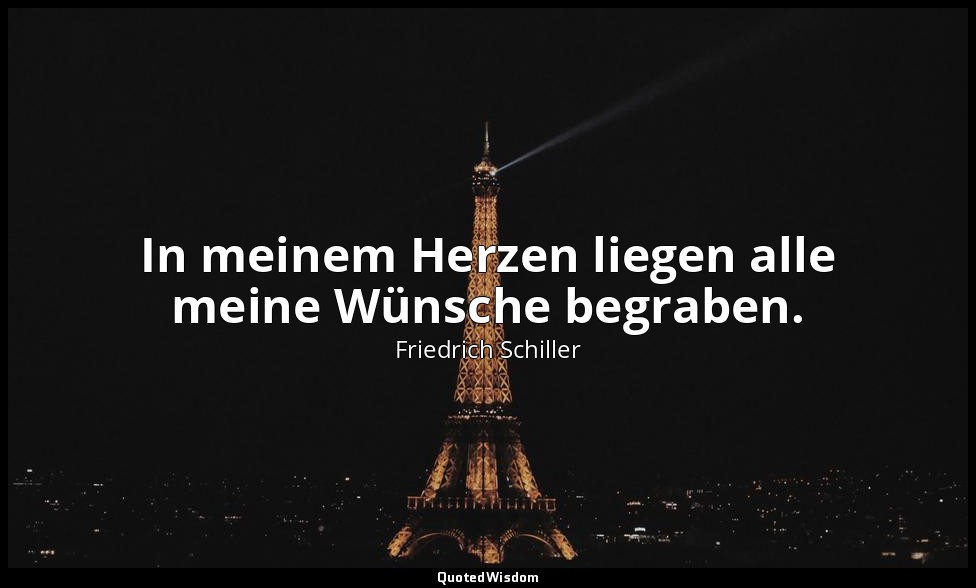 "In meinem Herzen liegen alle meine Wünsche begraben." - Kabale und Liebe I, 7 / — Friedrich Schiller