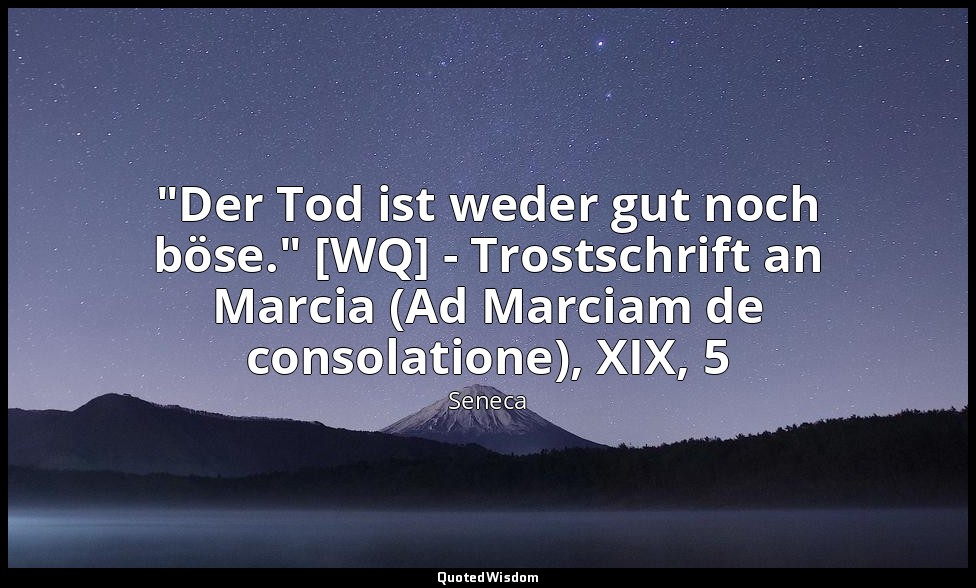 "Der Tod ist weder gut noch böse." [WQ] - Trostschrift an Marcia (Ad Marciam de  — Seneca