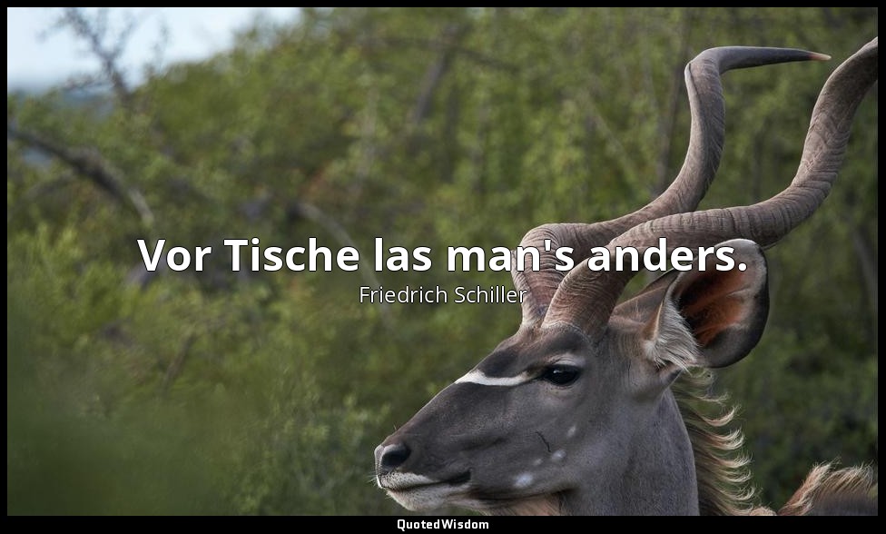 "Vor Tische las man's anders." - Die Piccolomini, IV, 7 / Tiefenbach — Friedrich Schiller