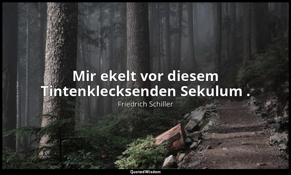 "Mir ekelt vor diesem Tintenklecksenden Sekulum ." - Die Räuber I, 2 / Karl v. M — Friedrich Schiller