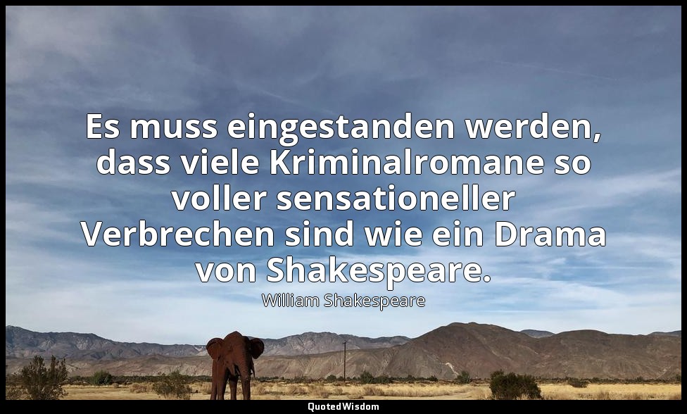 "Es muss eingestanden werden, dass viele Kriminalromane so voller sensationeller — William Shakespeare