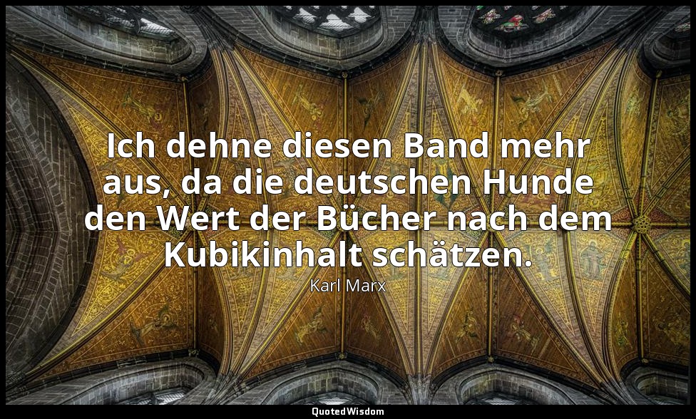 "Ich dehne diesen Band mehr aus, da die deutschen Hunde den Wert der Bücher nach — Karl Marx