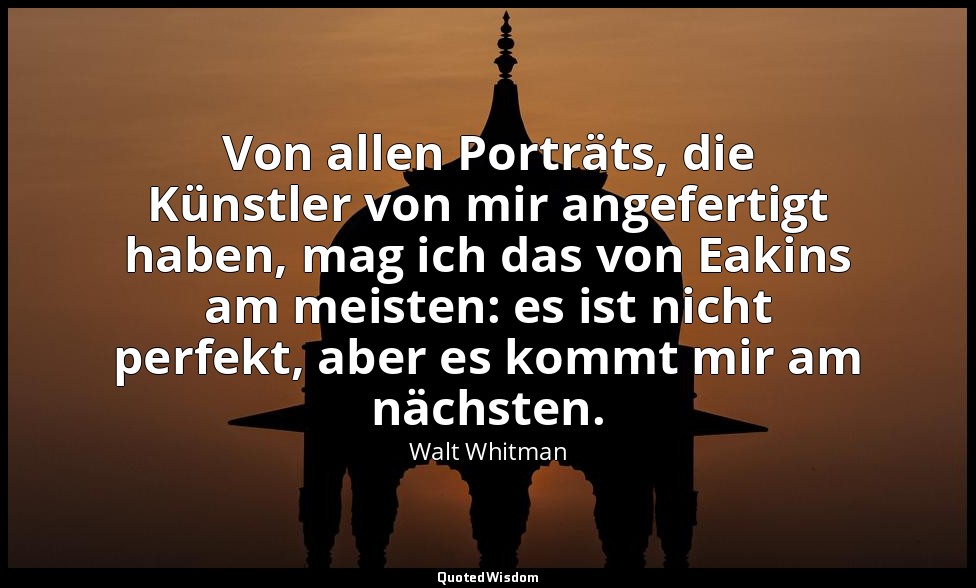 Von allen Porträts, die Künstler von mir angefertigt haben, mag ich das von Eaki — Walt Whitman