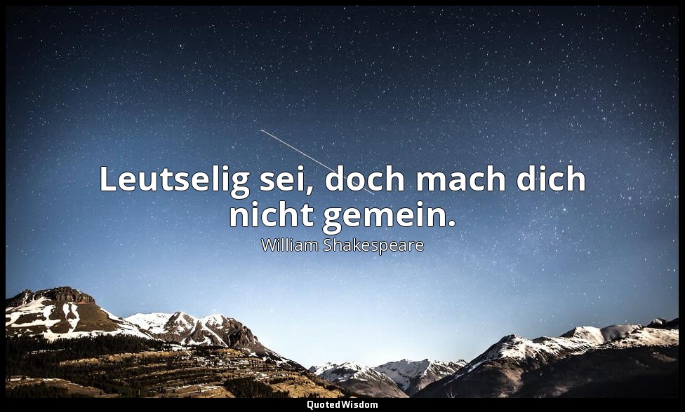 "Leutselig sei, doch mach dich nicht gemein." - 1. Akt, 3. Szene / Polonius — William Shakespeare