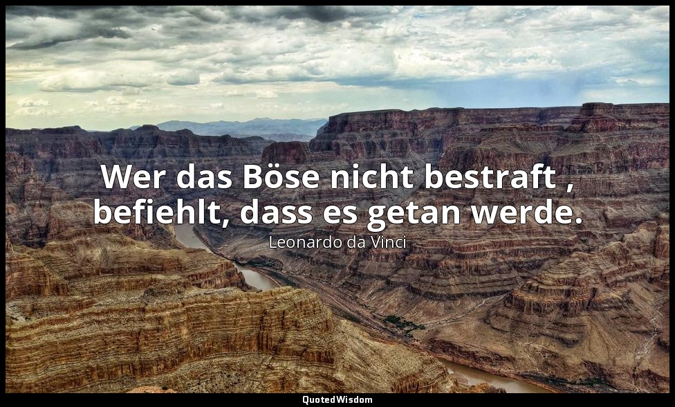 "Wer das Böse nicht bestraft , befiehlt, dass es getan werde." - Tagebücher und  — Leonardo da Vinci
