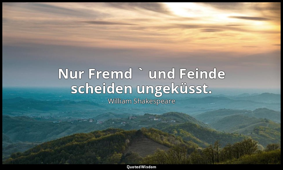 "Nur Fremd ` und Feinde scheiden ungeküsst." - 2. Akt, 5. Szene / Helena — William Shakespeare