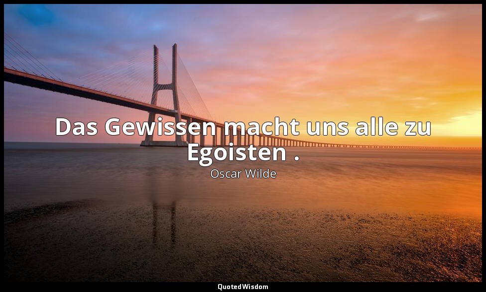 "Das Gewissen macht uns alle zu Egoisten ." - Das Bildnis des Dorian Gray, Kapit — Oscar Wilde