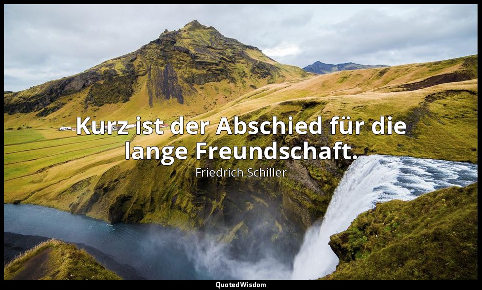 "Kurz ist der Abschied für die lange Freundschaft." - Die Jungfrau von Orleans,  — Friedrich Schiller