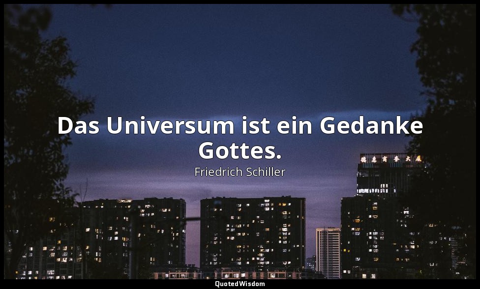 "Das Universum ist ein Gedanke Gottes." - Philosophische Briefe: Theosophie des  — Friedrich Schiller