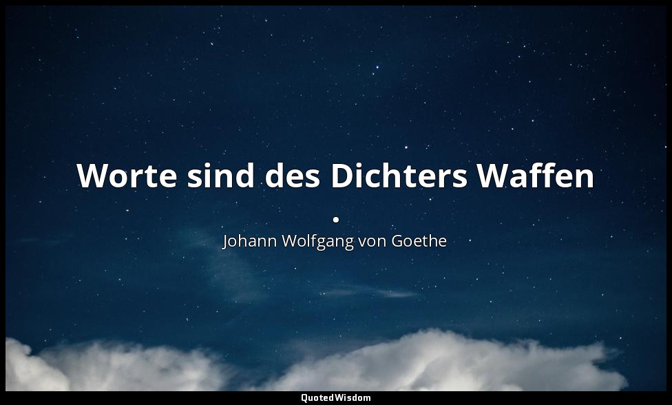 " Worte sind des Dichters Waffen ." – Deutscher Parnass — Johann Wolfgang von Goethe