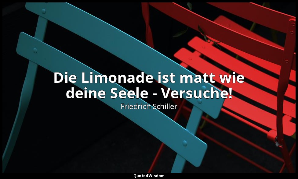 "Die Limonade ist matt wie deine Seele - Versuche!" - Kabale und Liebe V, 7 / Fe — Friedrich Schiller