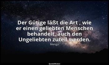 "Der Gütige läßt die Art , wie er einen geliebten Menschen behandelt, auch den U — Mengzi