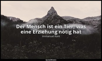 "Der Mensch ist ein Tier, was eine Erziehung nötig hat" - Reflexionen zur Anthro — Immanuel Kant