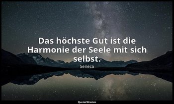 "Das höchste Gut ist die Harmonie der Seele mit sich selbst." - De Vita Beata, V — Seneca