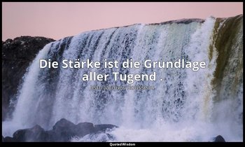 "Die Stärke ist die Grundlage aller Tugend ." – Émile — Jean-Jacques Rousseau
