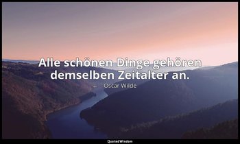 "Alle schönen Dinge gehören demselben Zeitalter an." - Feder, Pinsel und Gift — Oscar Wilde