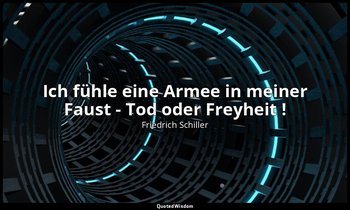 "Ich fühle eine Armee in meiner Faust - Tod oder Freyheit !" - Die Räuber II , 3 — Friedrich Schiller