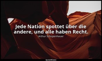 "Jede Nation spottet über die andere, und alle haben Recht." - Aphorismen zur Le — Arthur Schopenhauer