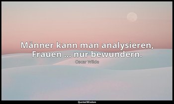 " Männer kann man analysieren, Frauen ... nur bewundern." - Ein idealer Gatte, 1 — Oscar Wilde