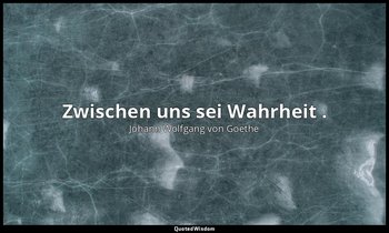 "Zwischen uns sei Wahrheit ." – Iphigenie auf Tauris, 3. Aufzug, 1. Auftritt / O — Johann Wolfgang von Goethe