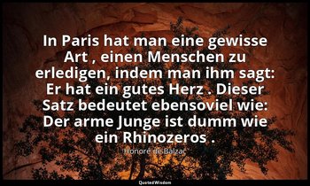 "In Paris hat man eine gewisse Art , einen Menschen zu erledigen, indem man ihm  — Honoré de Balzac