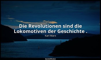 "Die Revolutionen sind die Lokomotiven der Geschichte ." - Die Klassenkämpfe in  — Karl Marx