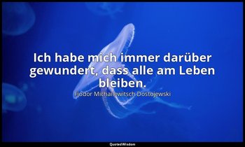 "Ich habe mich immer darüber gewundert, dass alle am Leben bleiben." - Kiriloff  — Fjodor Michailowitsch Dostojewski
