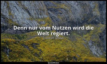 "Denn nur vom Nutzen wird die Welt regiert." - Wallensteins Tod, I, 7 / Terzky — Friedrich Schiller