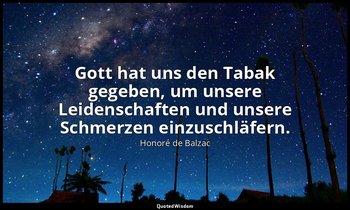"Gott hat uns den Tabak gegeben, um unsere Leidenschaften und unsere Schmerzen e — Honoré de Balzac